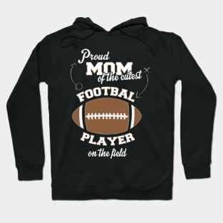 Proud Mom of the Cutest Football Player on the Field Hoodie